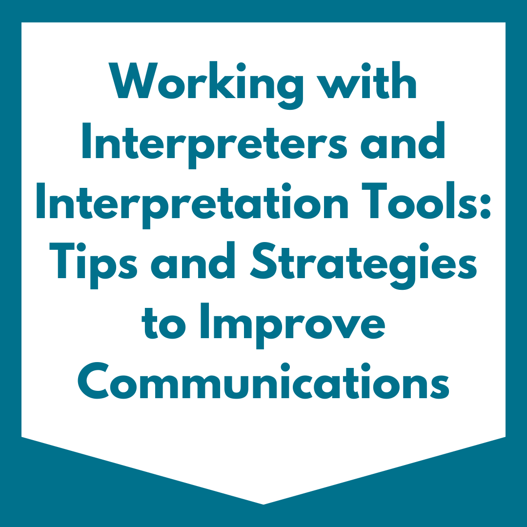 Working with Interpreters and Interpretation Tools: Tips and Strategies to Improve Communications